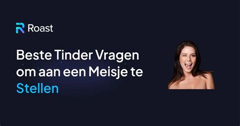 100+ Beste Tinder Vragen om Aan Een Meisje Te。